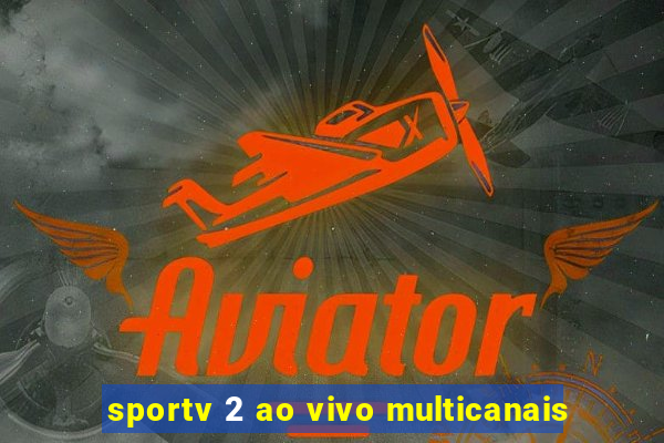 sportv 2 ao vivo multicanais